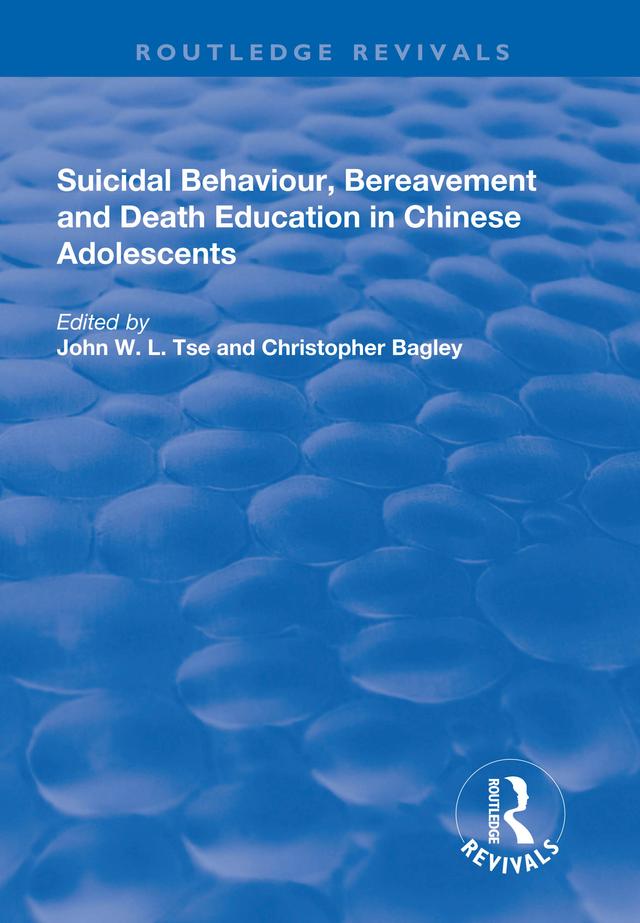 Suicidal Behaviour, Bereavement and Death Education in Chinese Adolescents by Christopher Bagley, John W.L. Tse