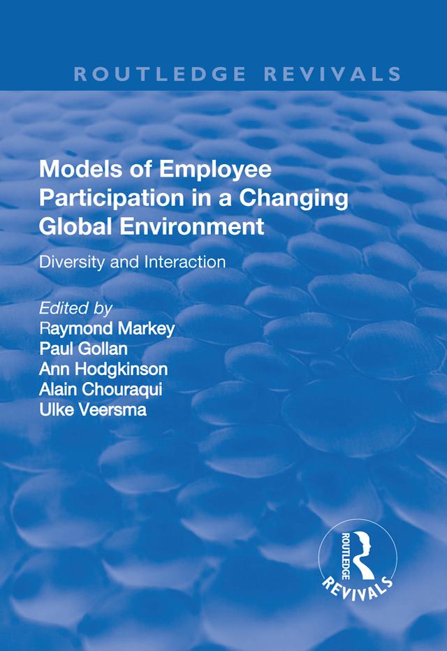 Models of Employee Participation in a Changing Global Environment by Alain Chouraqui, Ann Hodkinson, Paul Gollan, Ray Markey, Ulrike Veersma