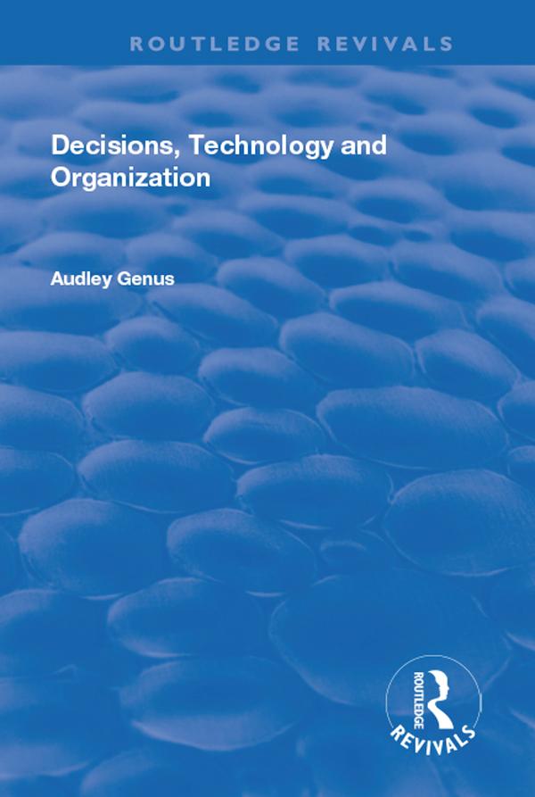 Decisions, Technology and Organization by Audley Genus