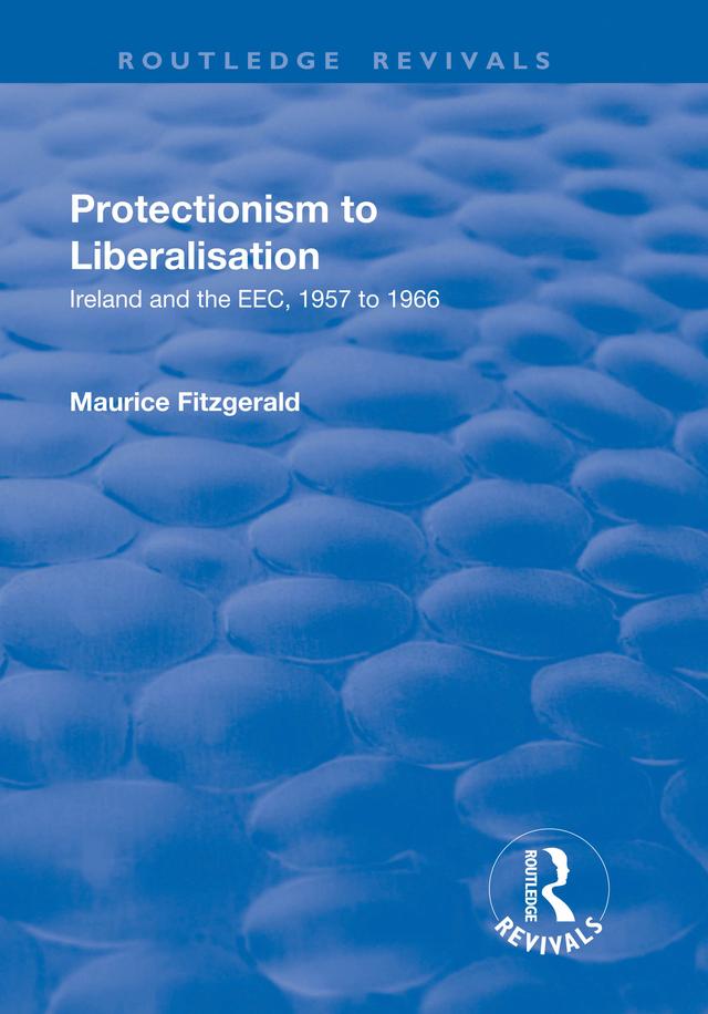 Protectionism to Liberalisation by Maurice Fitzgerald