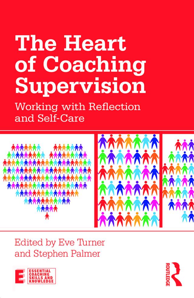 The Heart of Coaching Supervision by Eve Turner, Stephen Palmer