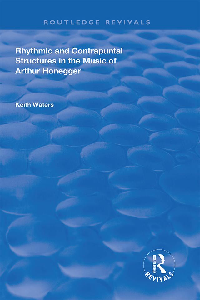 Rhythmic and Contrapuntal Structures in the Music of Arthur Honegger by Keith Waters