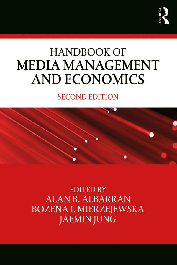 Handbook of Media Management and Economics by Alan Albarran, Bozena Mierzejewska, Jaemin Jung