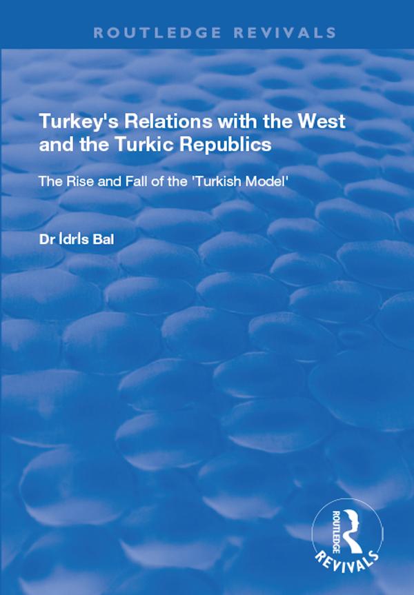 Turkey's Relations with the West and the Turkic Republics by Idris Bal
