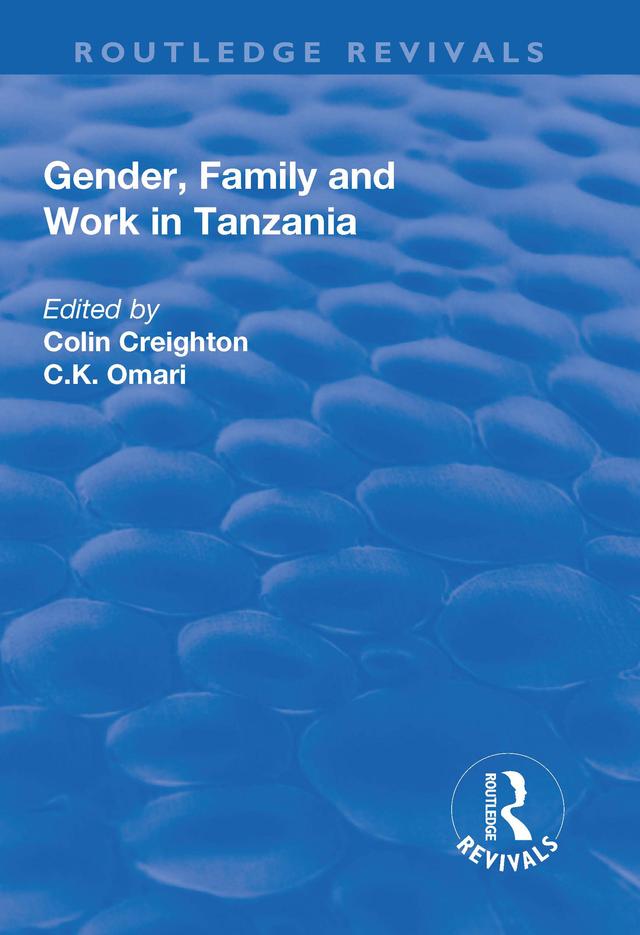 Gender, Family and Work in Tanzania by C.K. Omari, Colin Creighton