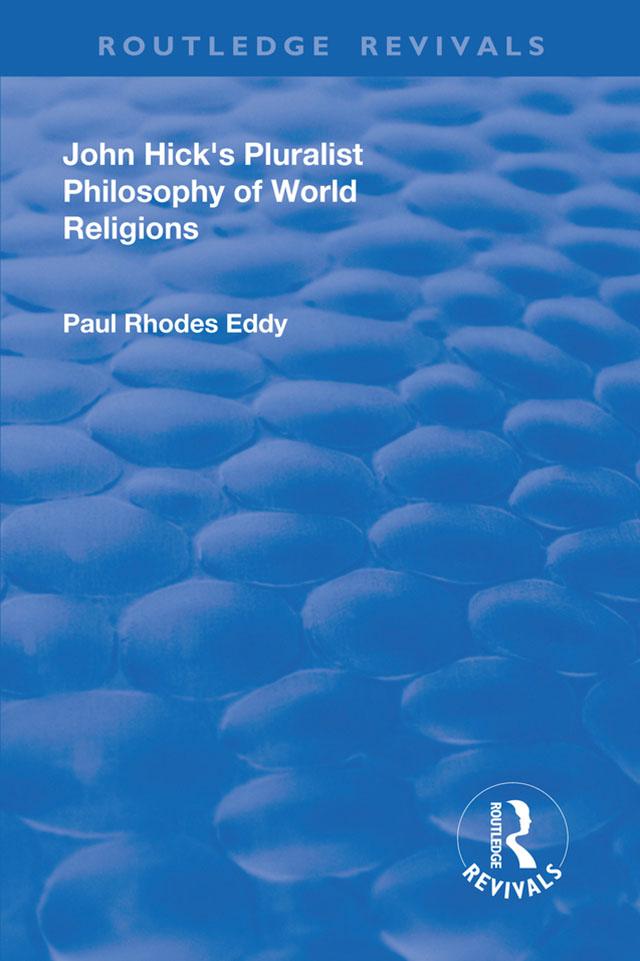 John Hick's Pluralist Philosophy of World Religions by Paul Rhodes Eddy