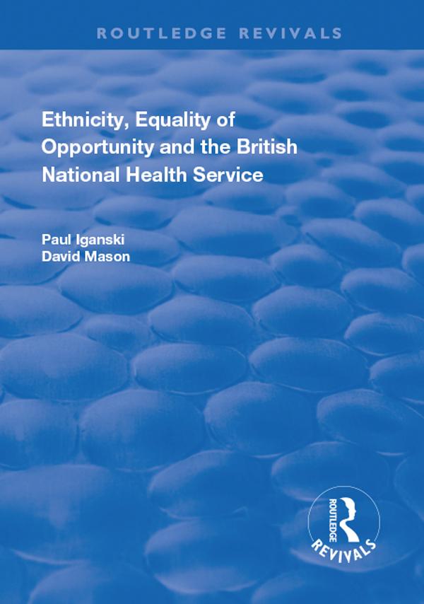 Ethnicity, Equality of Opportunity and the British National Health Service by David Mason, Paul Iganski