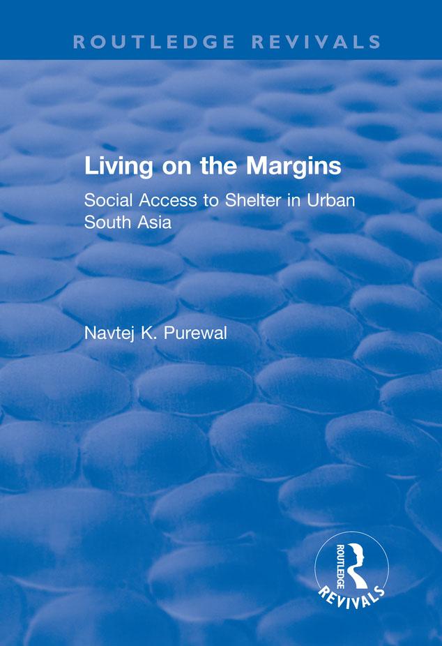 Living on the Margins: Social Access to Shelter in Urban South Asia by Navtej K. Purewal