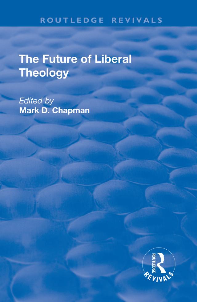 The Future of Liberal Theology by Mark D. Chapman