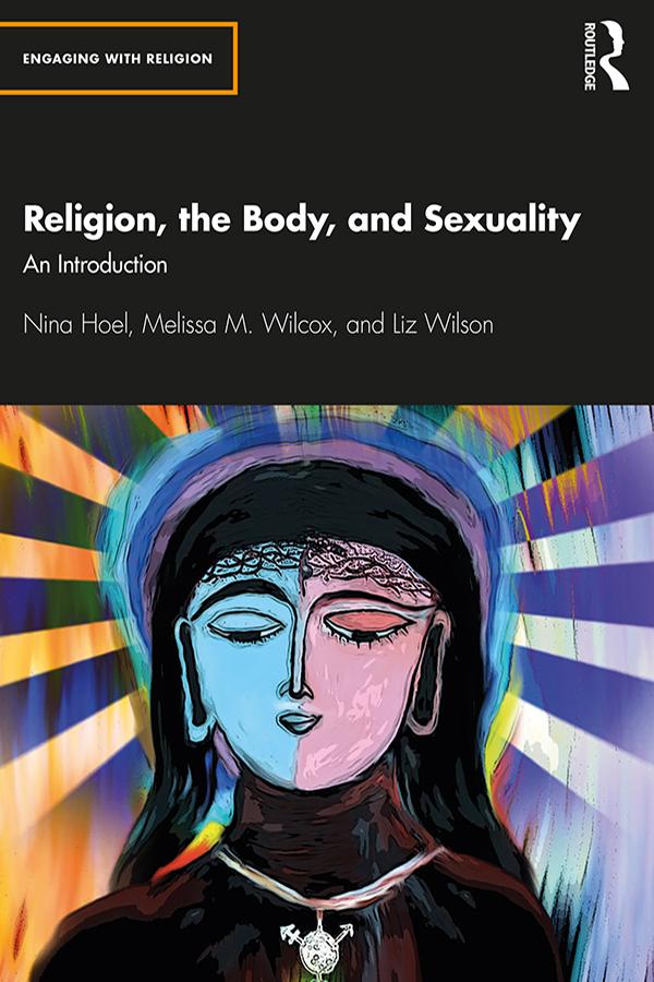 Religion, the Body, and Sexuality by Liz Wilson, Melissa Wilcox, Nina Hoel