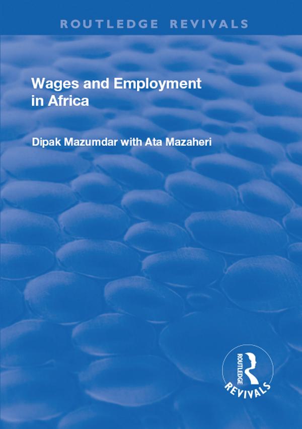 Wages and Employment in Africa by Ata Mazaheri, Dipak Mazumdar
