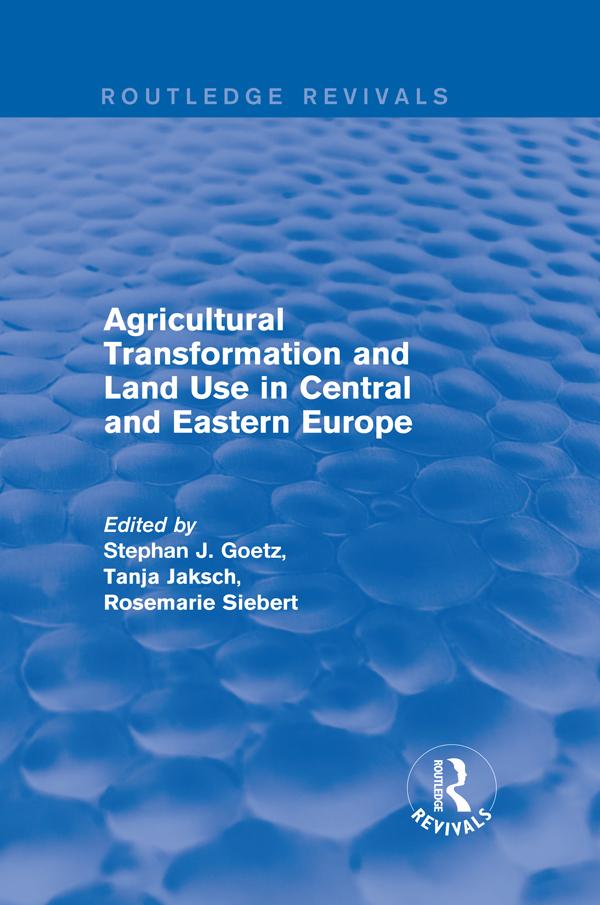 Agricultural Transformation and Land Use in Central and Eastern Europe by Stephan J. Goetz, Tanja Jaksch
