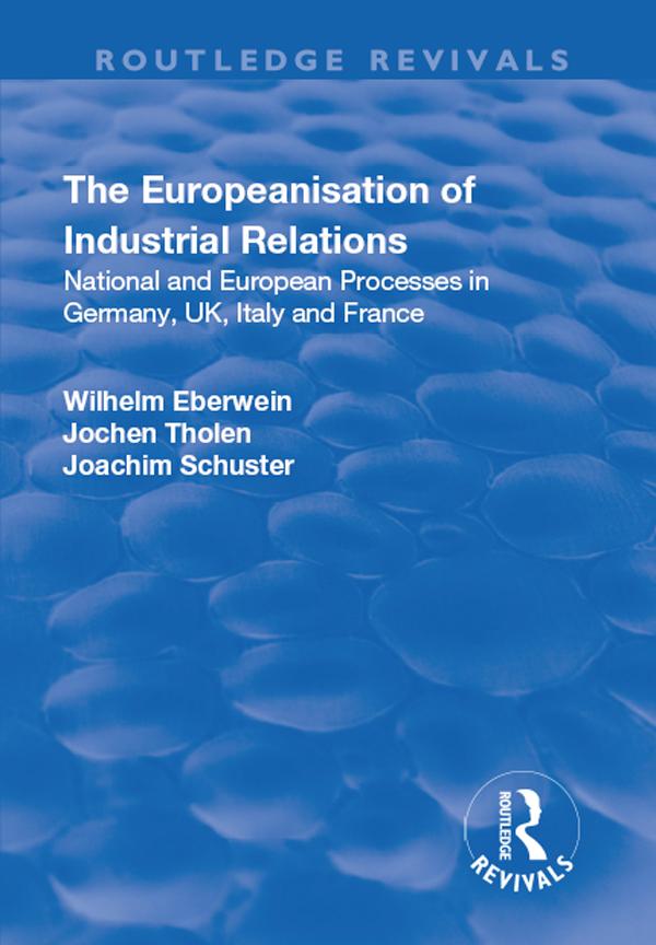The Europeanisation of Industrial Relations by Joachim Schuster, Jochen Tholen, Wilhelm Eberwein