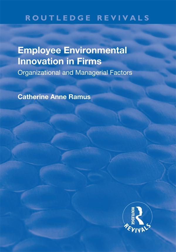 Employee Environmental Innovation in Firms by Catherine Anne Ramus
