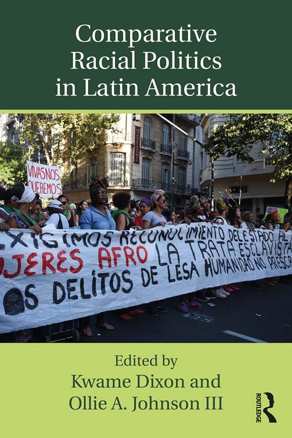 Comparative Racial Politics in Latin America by Kwame Dixon, Ollie A. Johnson III