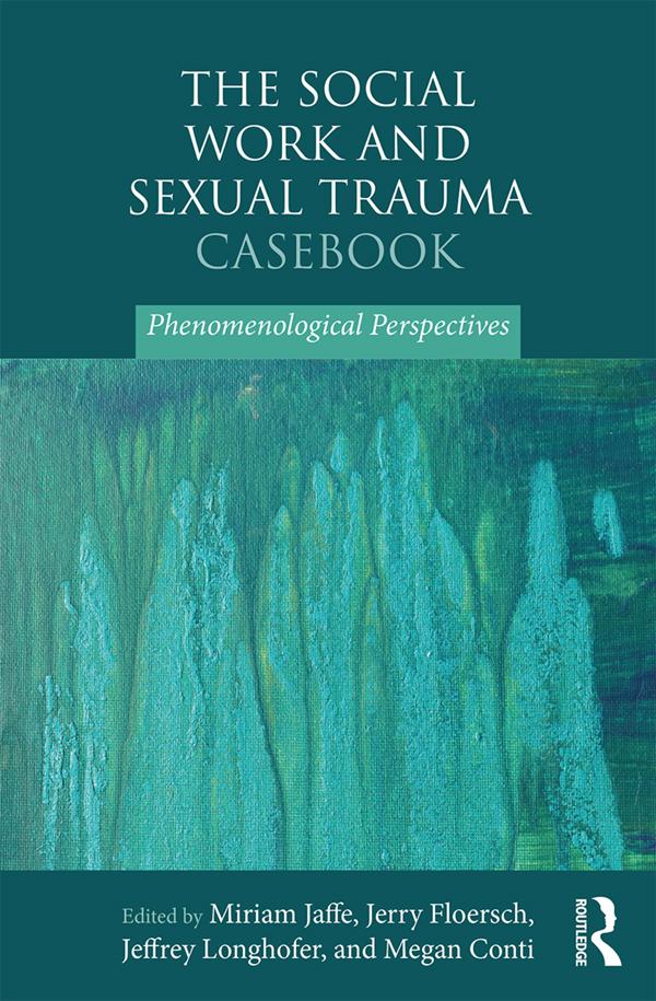 The Social Work and Sexual Trauma Casebook by Jeffrey Longhofer, Jerry Floersch, Megan Conti, Miriam Jaffe
