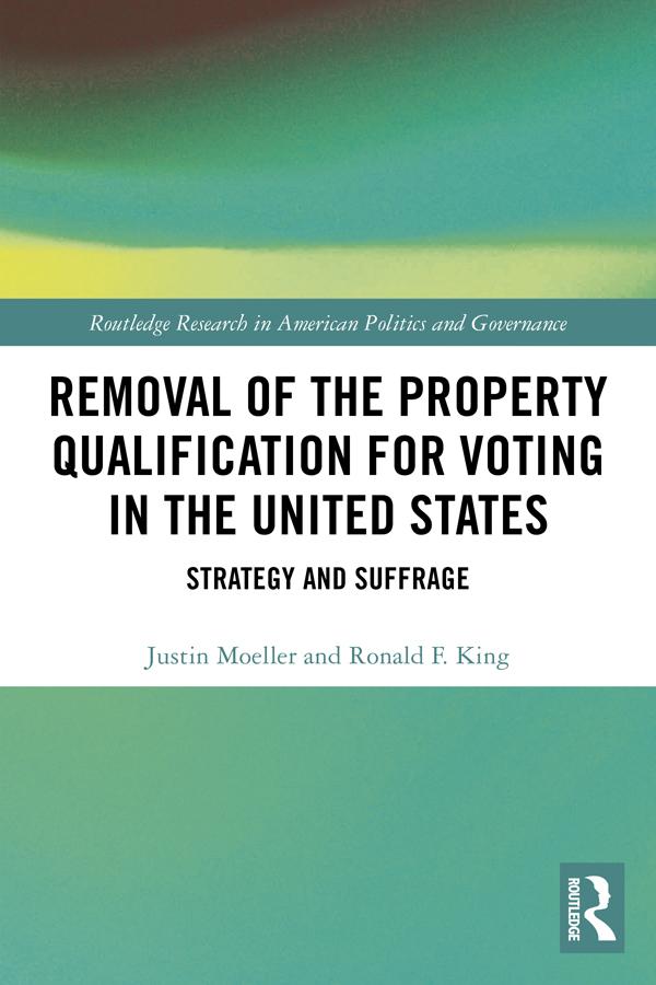 Removal of the Property Qualification for Voting in the United States by Justin Moeller, Ronald F. King
