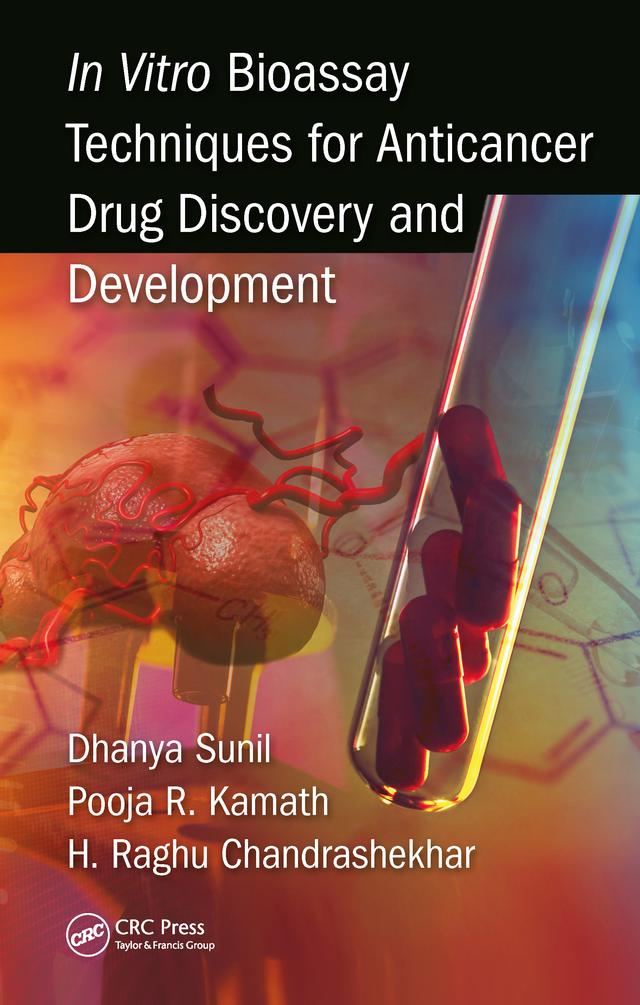 In Vitro Bioassay Techniques for Anticancer Drug Discovery and Development by Dhanya Sunil, Pooja Kamath, Raghu Chandrashekhar H