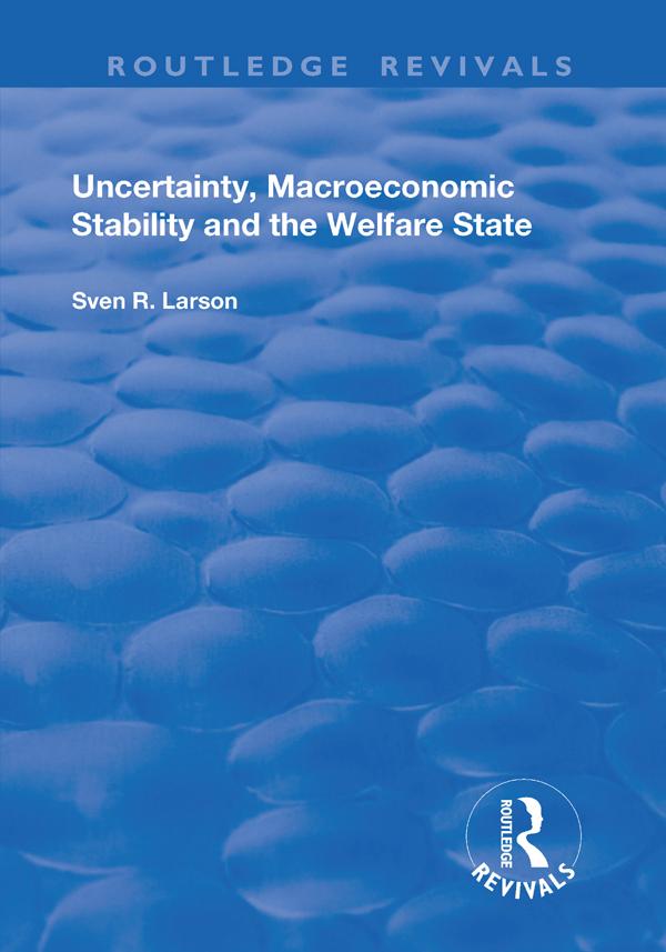 Uncertainty, Macroeconomic Stability and the Welfare State by Sven Larson