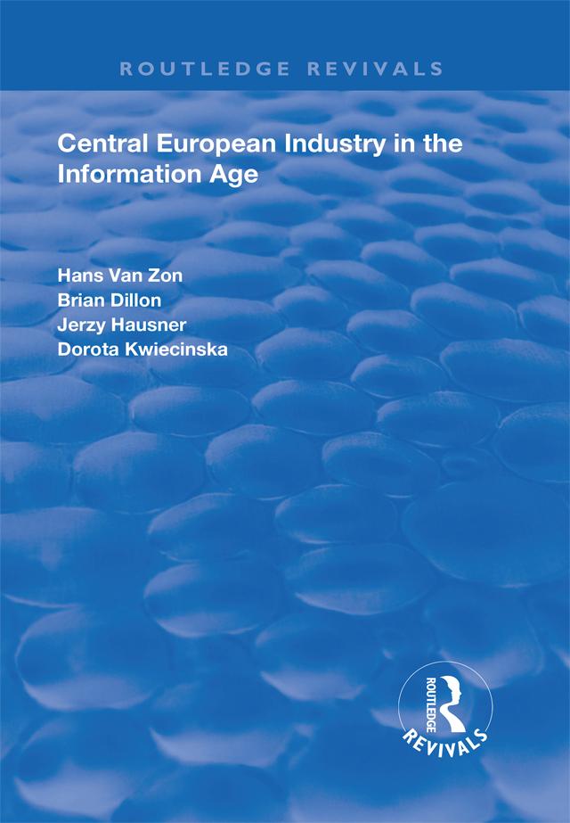 Central European Industry in the Information Age by Brian Dillon, Dorota Kwieciska, Hans Van Zon, Jerzy Hausner