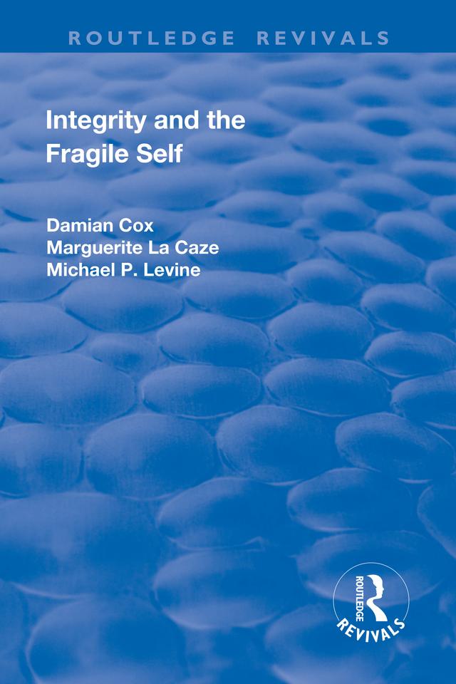 Integrity and the Fragile Self by Damian Cox, Marguerite La Caze, Michael P. Levine