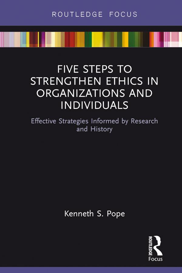 Five Steps to Strengthen Ethics in Organizations and Individuals by Kenneth S. Pope