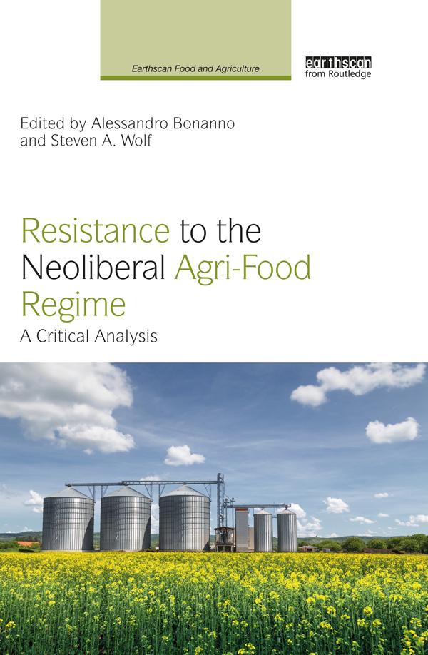 Resistance to the Neoliberal Agri-Food Regime by Alessandro Bonanno, Steven A. Wolf