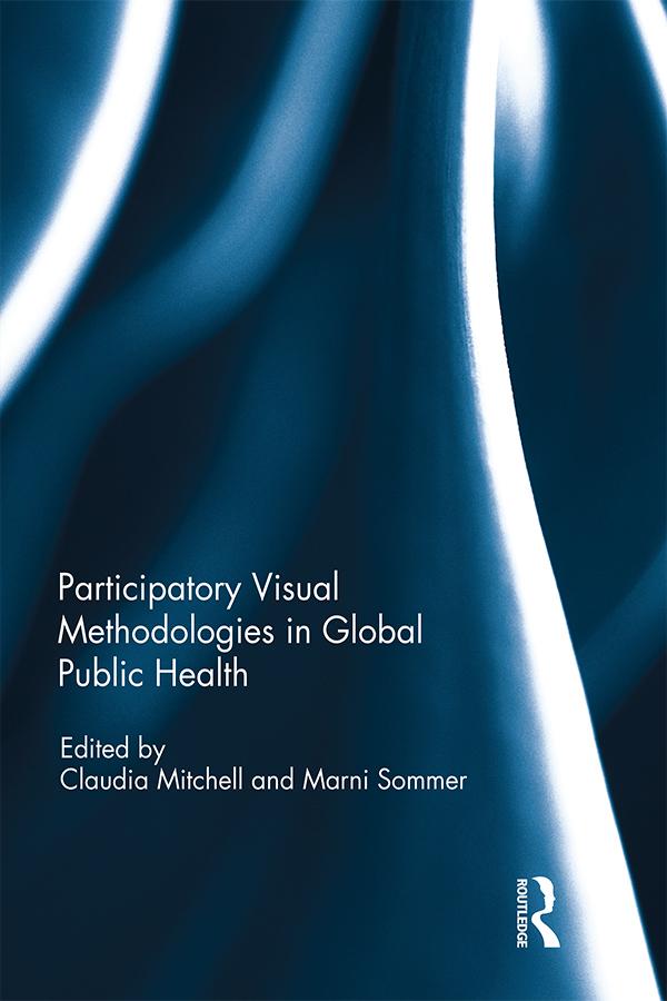 Participatory Visual Methodologies in Global Public Health by Claudia Mitchell, Marni Sommer
