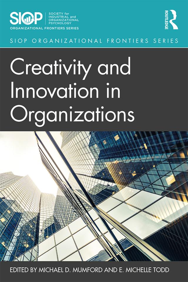 Creativity and Innovation in Organizations by E. Michelle Todd, Michael D. Mumford