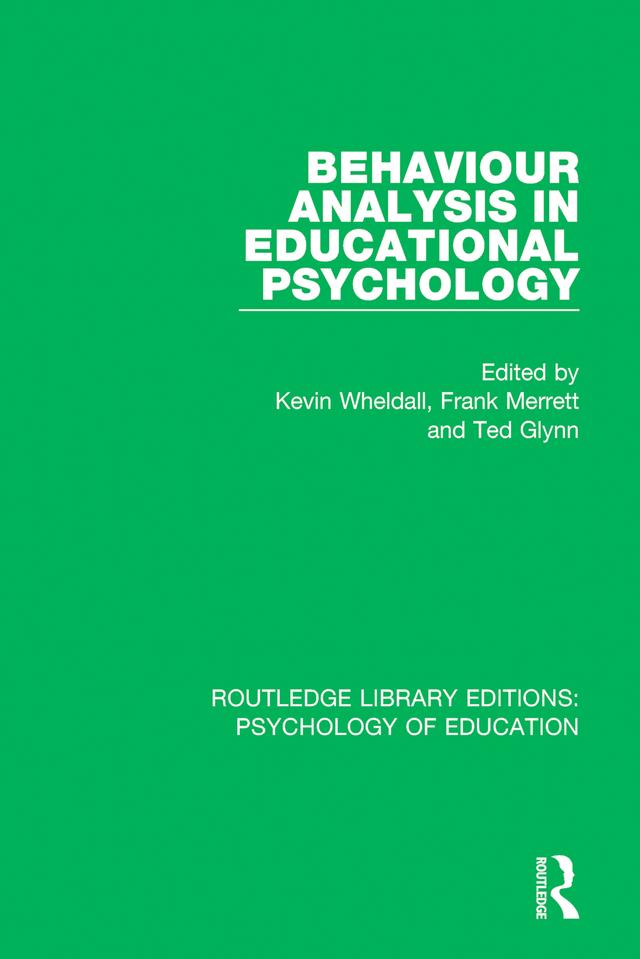 Behaviour Analysis in Educational Psychology by Frank Merrett, Kevin Wheldall, Ted Glynn