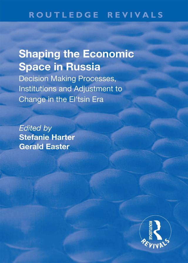 Shaping the Economic Space in Russia by Gerald Easter, Stefanie Harter
