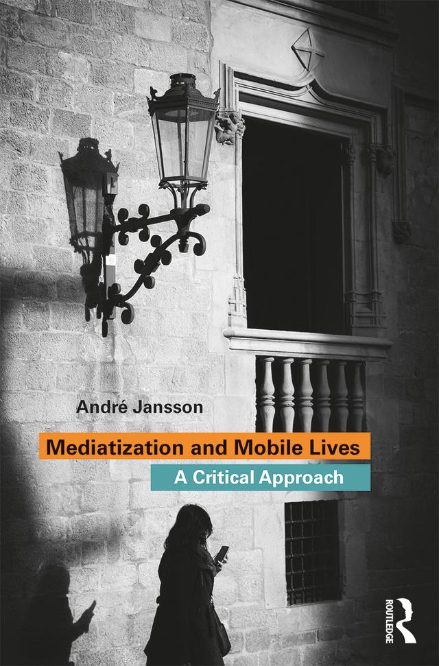 Mediatization and Mobile Lives by André Jansson