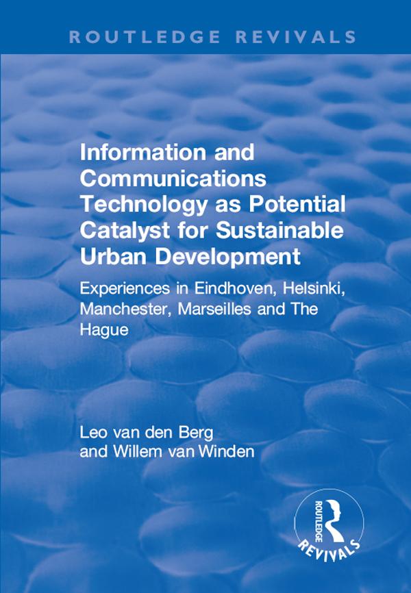 Information and Communications Technology as Potential Catalyst for Sustainable Urban Development by Leo van den Berg, Willem van Winden