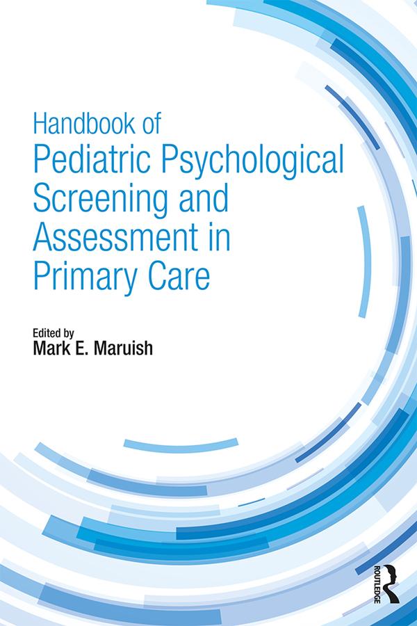 Handbook of Pediatric Psychological Screening and Assessment in Primary Care by Mark E. Maruish
