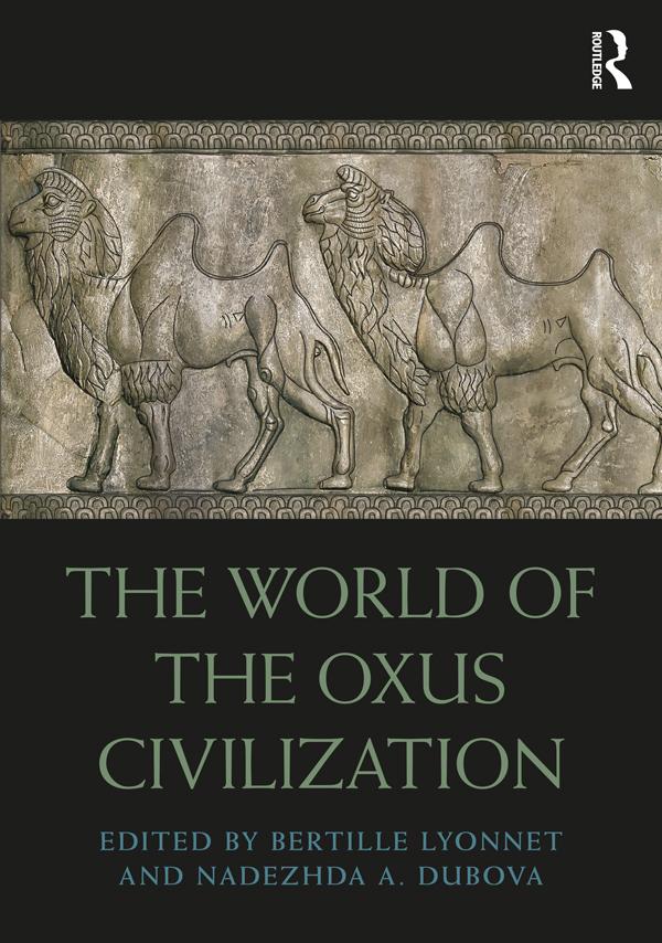 The World of the Oxus Civilization by Bertille Lyonnet, Nadezhda Dubova