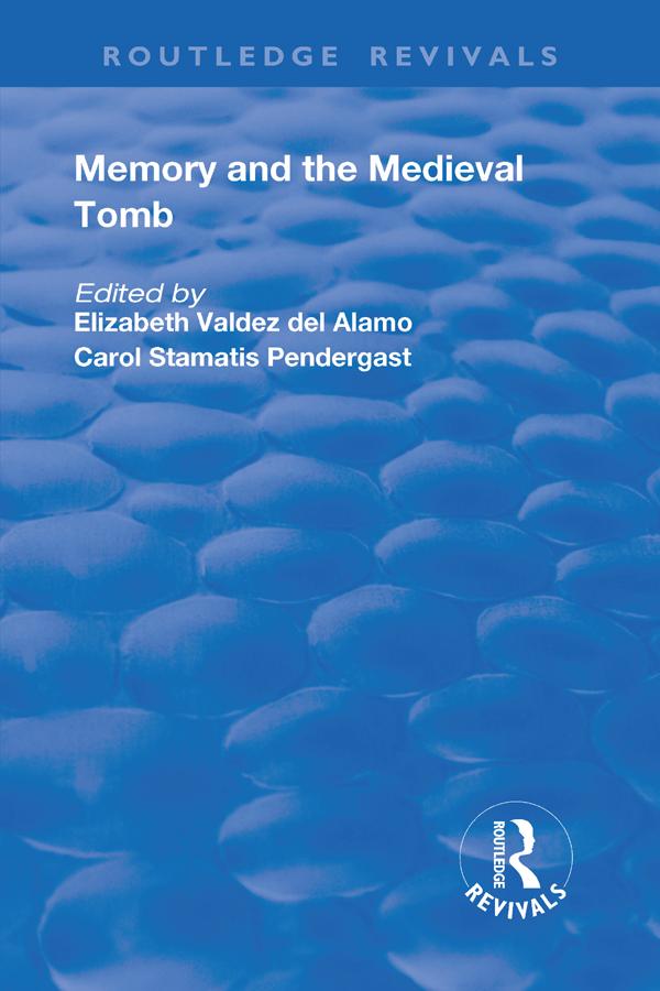 Memory and Medieval Tomb by Carol Stamatis Pendergast, Elizabeth Valdez Del Alamo