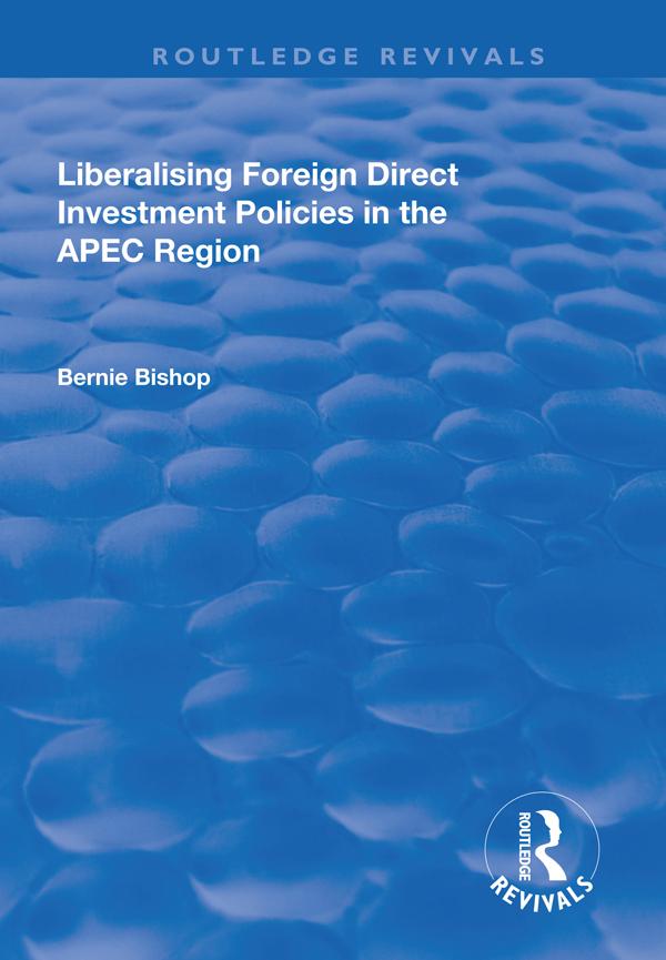 Liberalising Foreign Direct Investment Policies in the APEC Region by Bernie Bishop