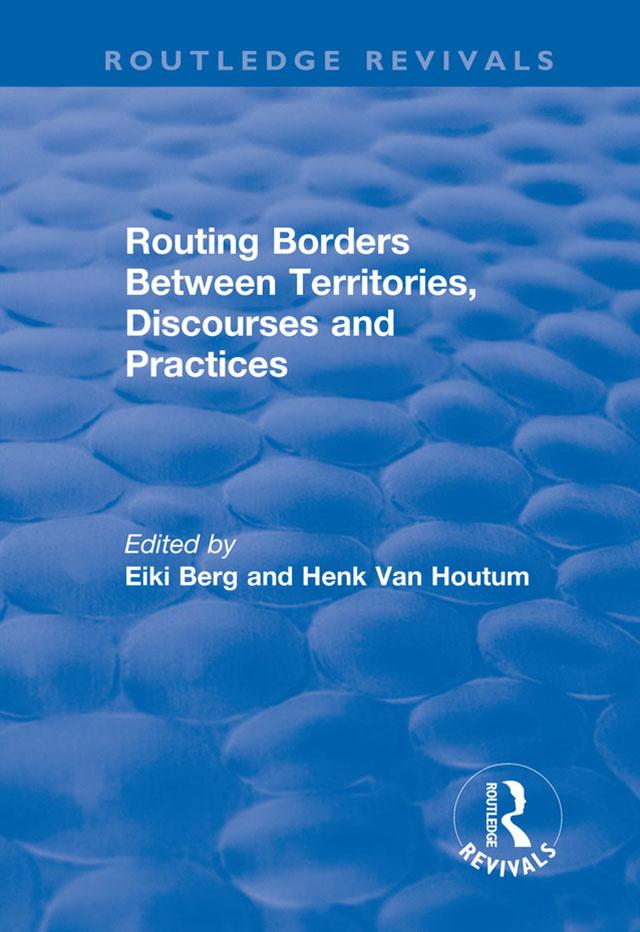 Routing Borders Between Territories, Discourses and Practices by Eiki Berg, H.Van Houtum