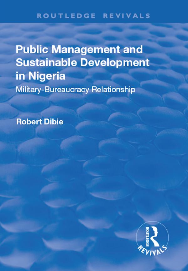 Public Management and Sustainable Development in Nigeria by Robert Dibie