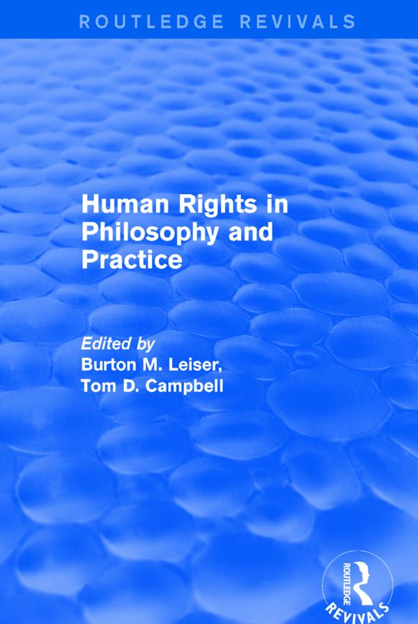 Revival: Human Rights in Philosophy and Practice (2001) by Burton M. Leiser, Tom D. Campbell