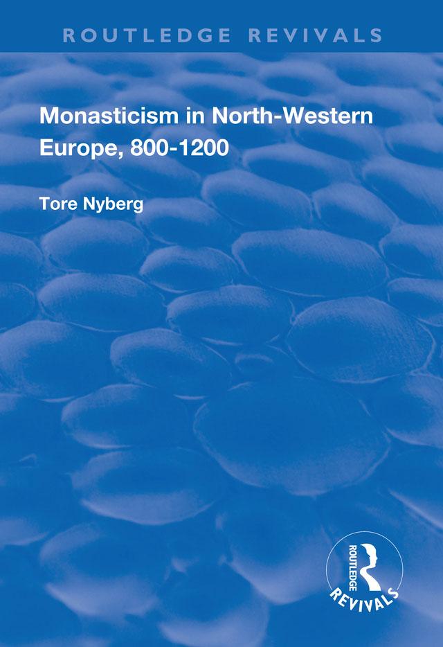 Monasticism in North-Western Europe, 800–1200 by Tore Nyberg
