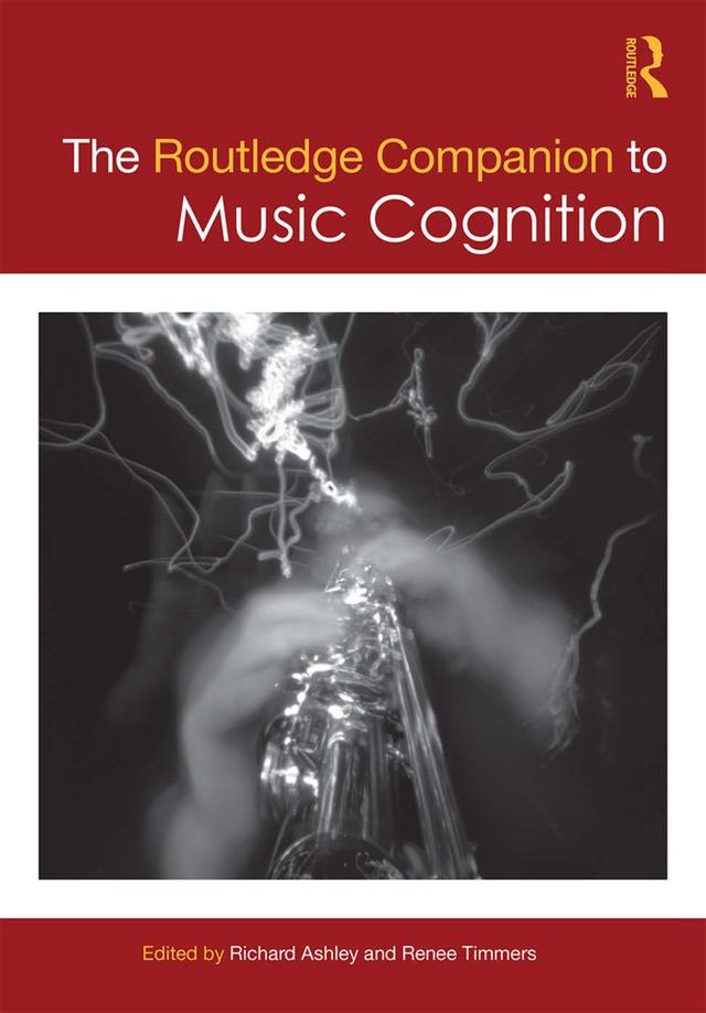 The Routledge Companion to Music Cognition by Renee Timmers, Richard Ashley