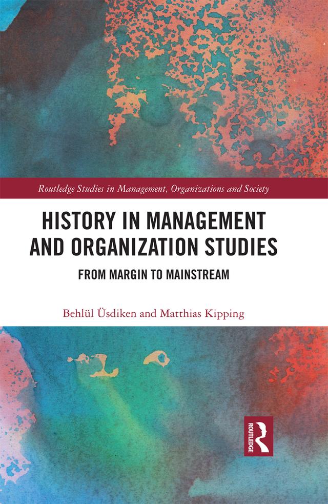 History in Management and Organization Studies by Behlül Üsdiken, Matthias Kipping