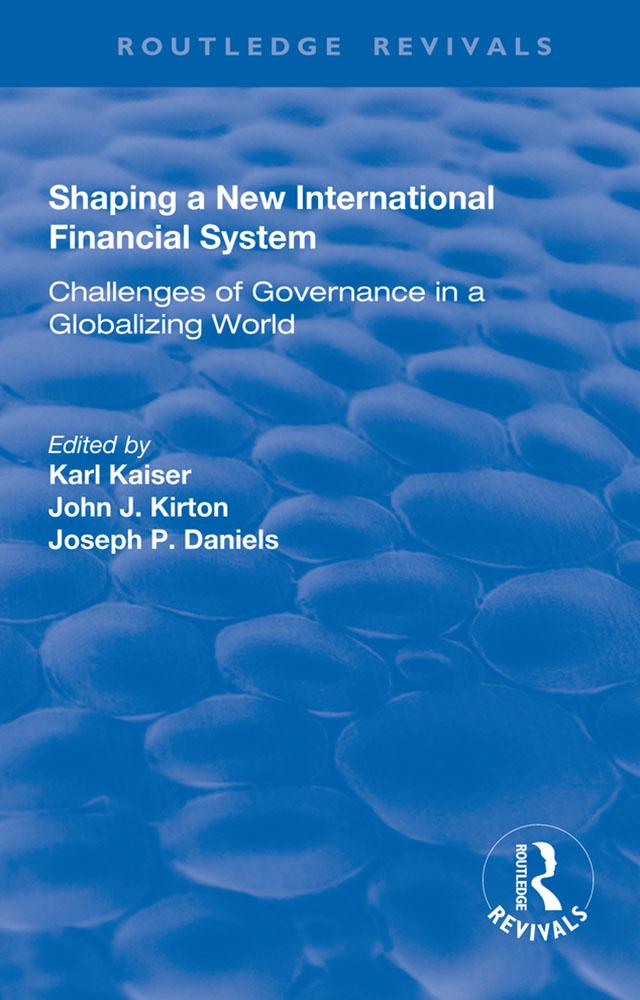 Shaping a New International Financial System by John J. Kirton, Karl Kaiser