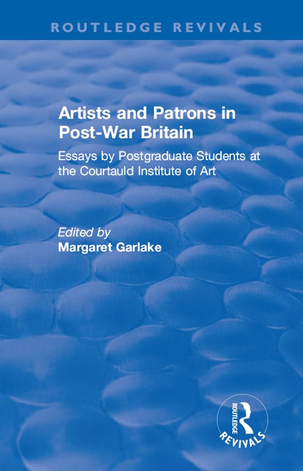 Artists and Patrons in Post-war Britain by Courtauld Institute of Art, Margaret Garlake