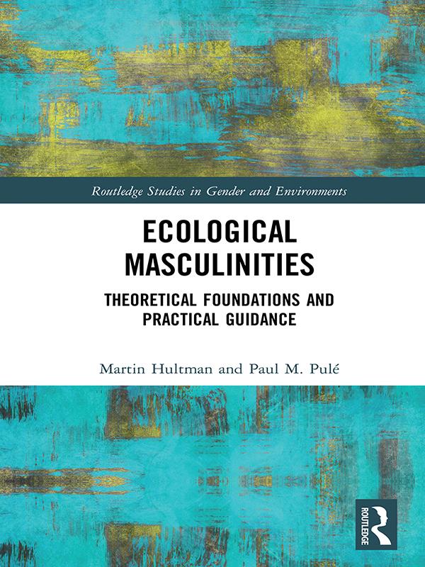 Ecological Masculinities by Martin Hultman, Paul M. Pulé