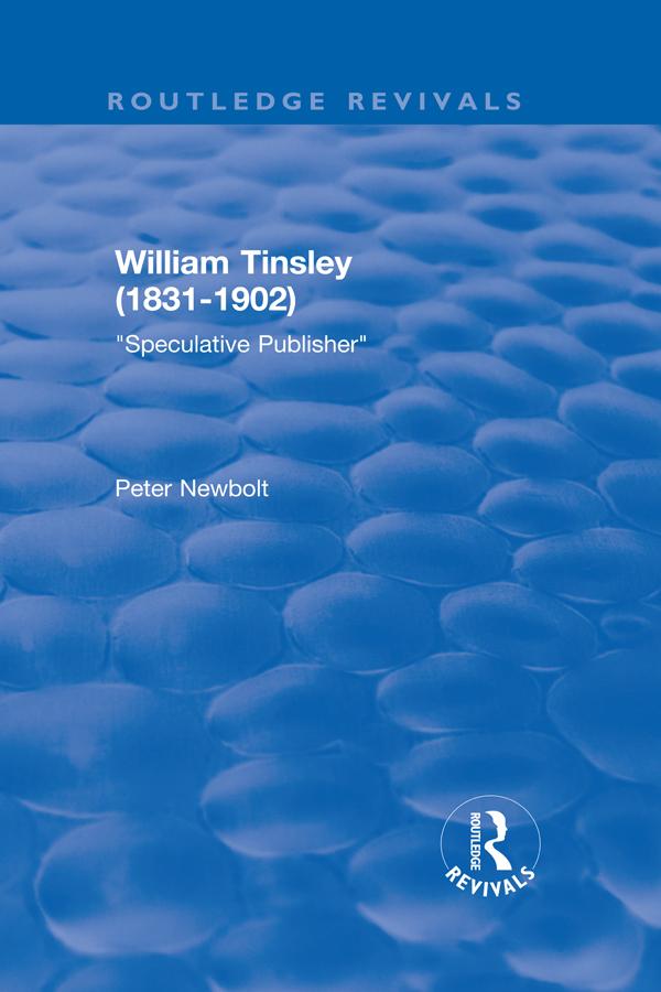 William Tinsley (1831-1902): Speculative Publisher by Peter Newbolt