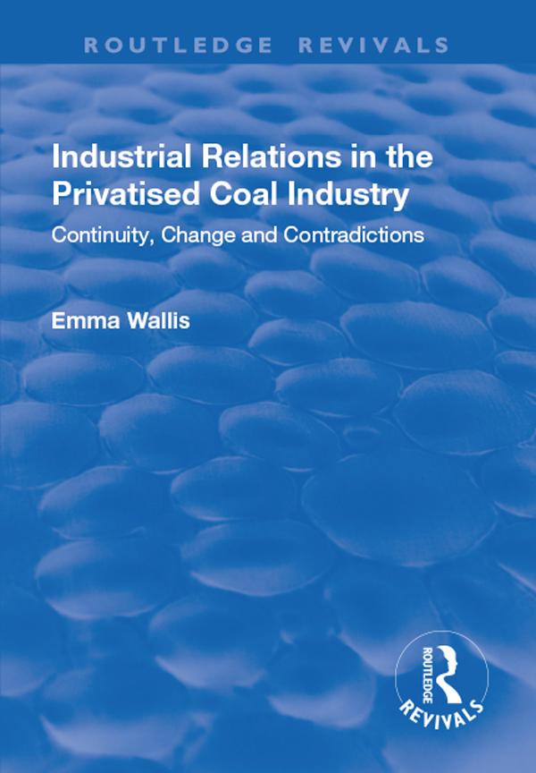 Industrial Relations in the Privatised Coal Industry by Emma Wallis