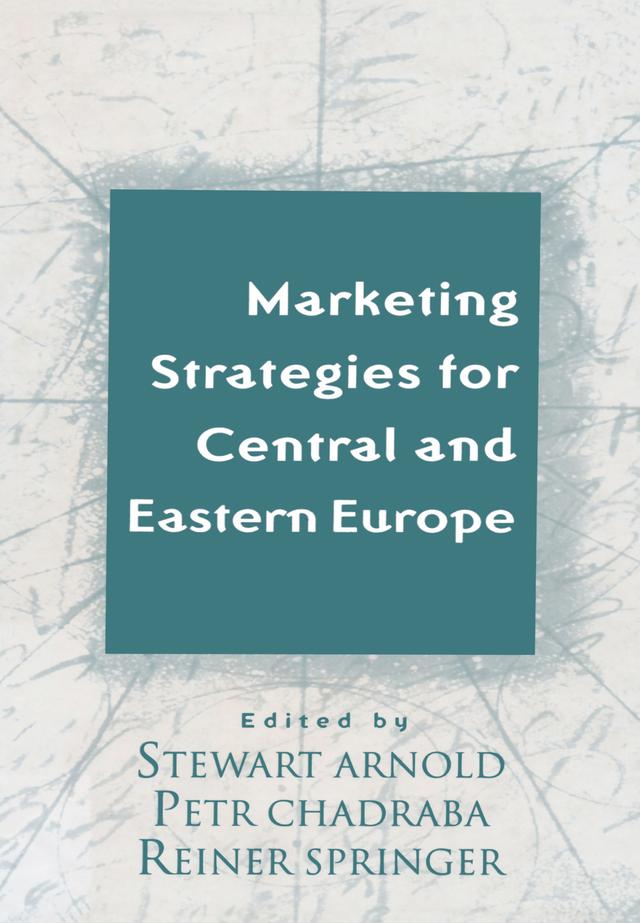 Marketing Strategies for Central and Eastern Europe by Petr Chadraba, Reiner Springer, Stewart Arnold