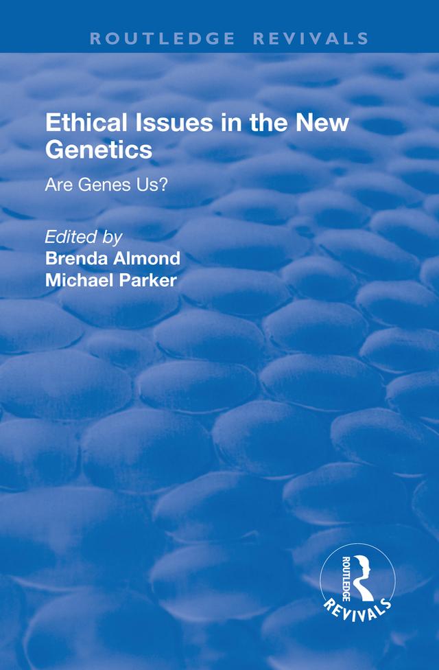 Ethical Issues in the New Genetics by Brenda Almond, Michael Parker